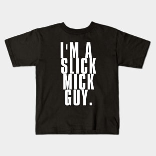 I'm a Slick Mick Guy Kids T-Shirt